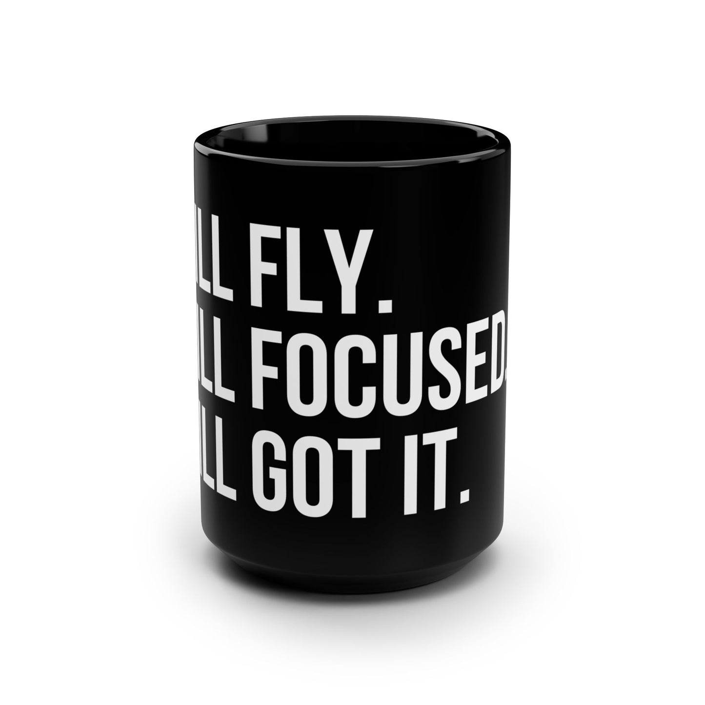 Still Fly. Still Focused. Still Got It. Mug