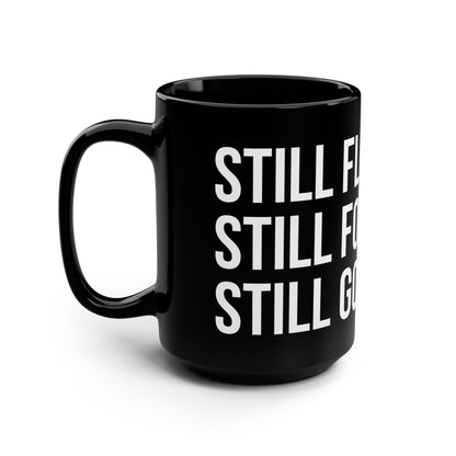 Still Fly. Still Focused. Still Got It. Mug